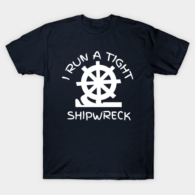 I RUN A TIGHT SHIPWRECK T-Shirt by CreativeLimes